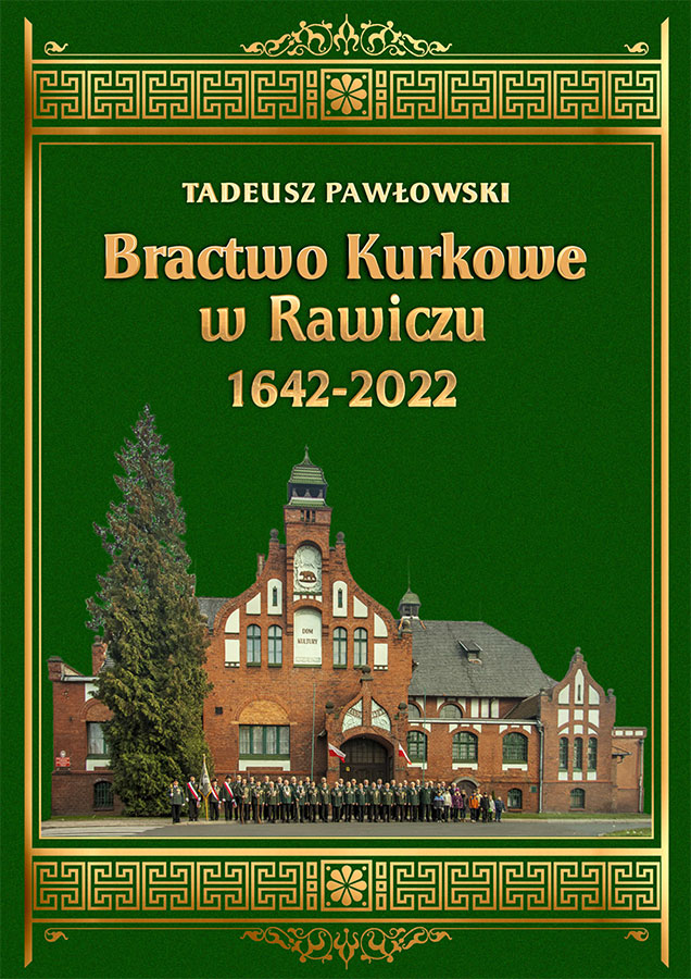 Bruno Eccardt "Historia Bractwa Kurkowego w Rawiczu 1642-2022 w"